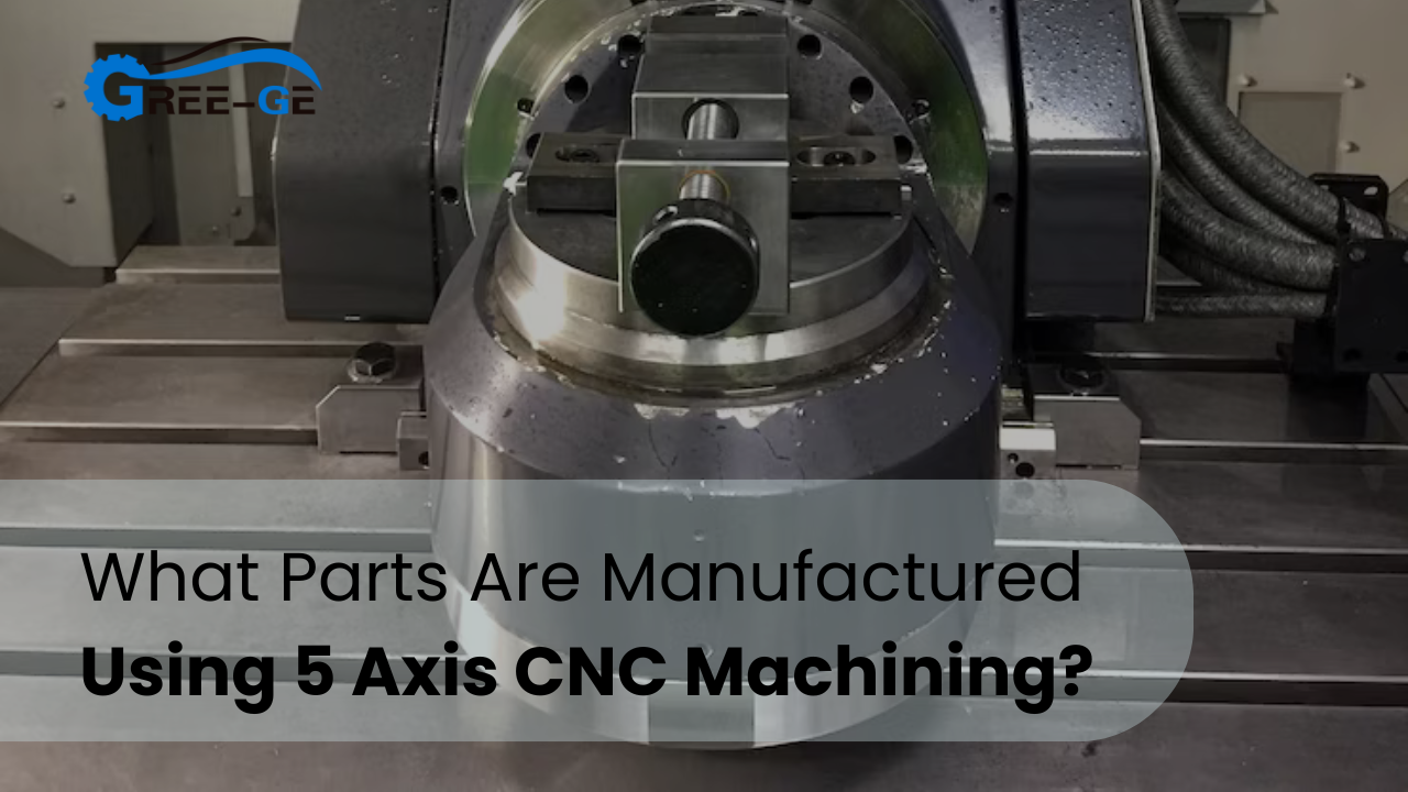 Welche Teile werden mit 5-Achsen-CNC-Bearbeitung hergestellt?